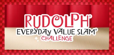 RUDOLPH® EVERYDAY VALUE SLAM® CHALLENGE